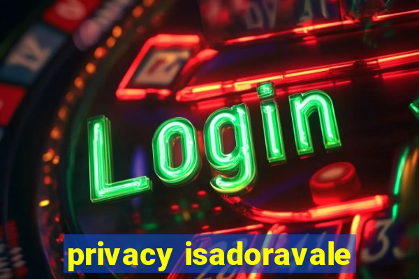 privacy isadoravale